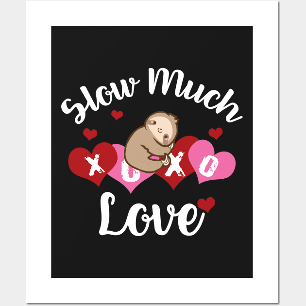 Sloth Valentine_s Day Shirt Slow Much Love T-shirt Wall Art by TeeLovely